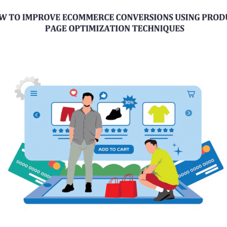 How to Improve eCommerce Conversions Using Product Page Optimization Techniques